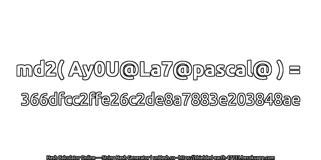 md2( Ay0U@La7@pascal@ ) = 366dfcc2ffe26c2de8a7883e203848ae | unHash.co