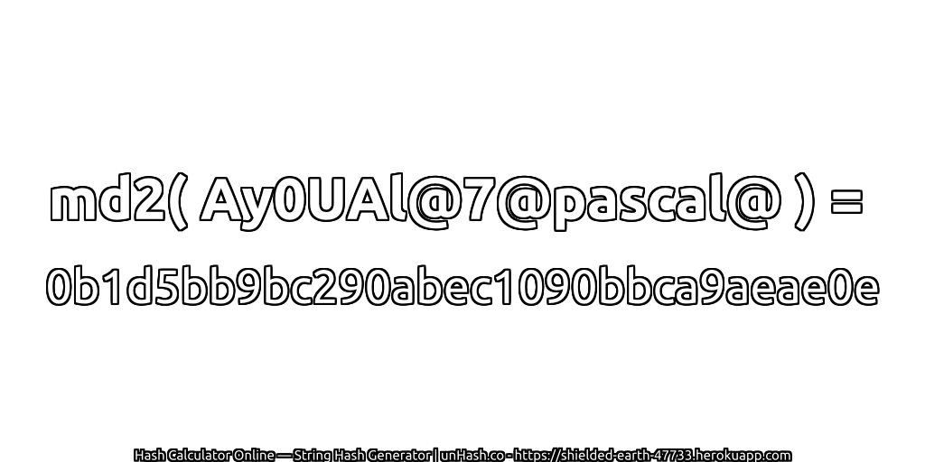 md2( Ay0UAl@7@pascal@ ) = 0b1d5bb9bc290abec1090bbca9aeae0e | unHash.co