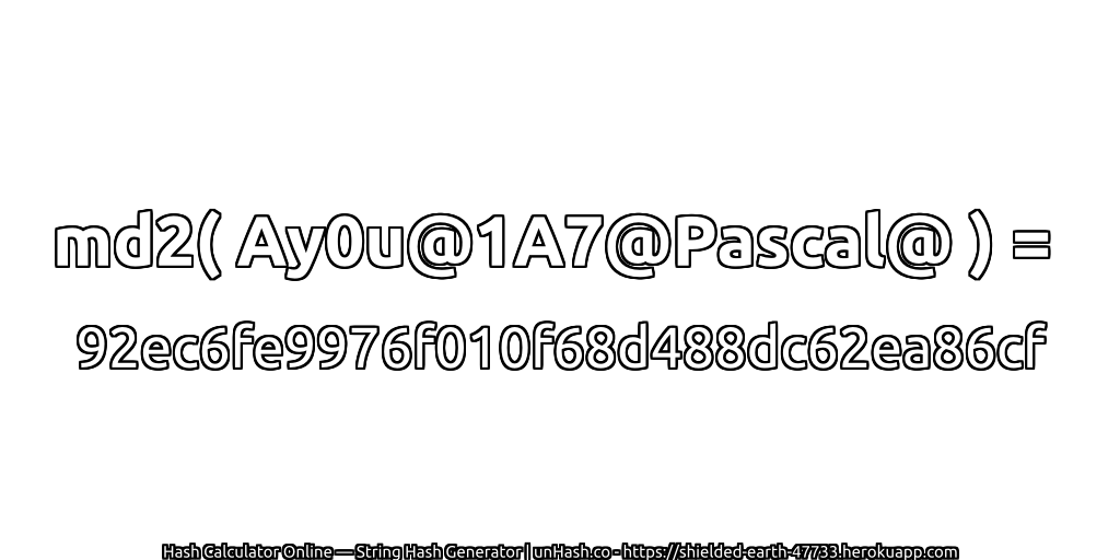 md2( Ay0u@1A7@Pascal@ ) = 92ec6fe9976f010f68d488dc62ea86cf | unHash.co
