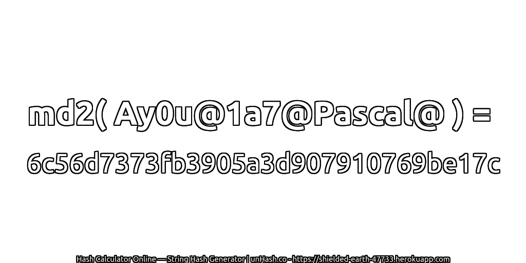 md2( Ay0u@1a7@Pascal@ ) = 6c56d7373fb3905a3d907910769be17c | unHash.co