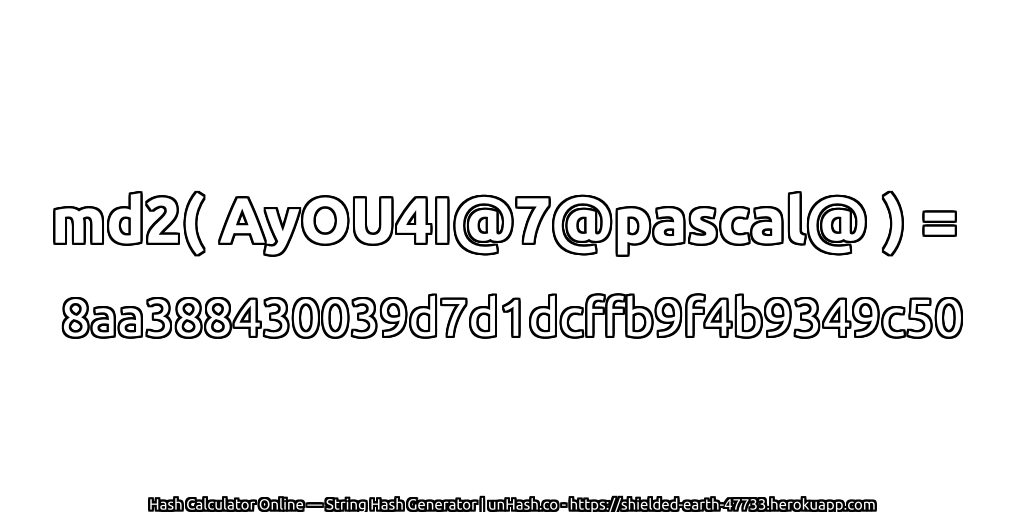 md2( AyOU4I@7@pascal@ ) = 8aa388430039d7d1dcffb9f4b9349c50 | unHash.co