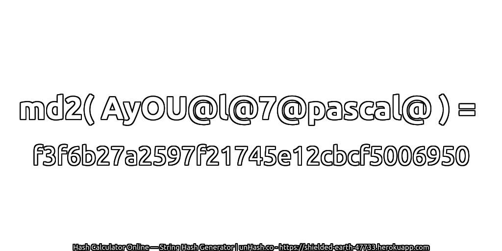 md2( AyOU@l@7@pascal@ ) = f3f6b27a2597f21745e12cbcf5006950 | unHash.co