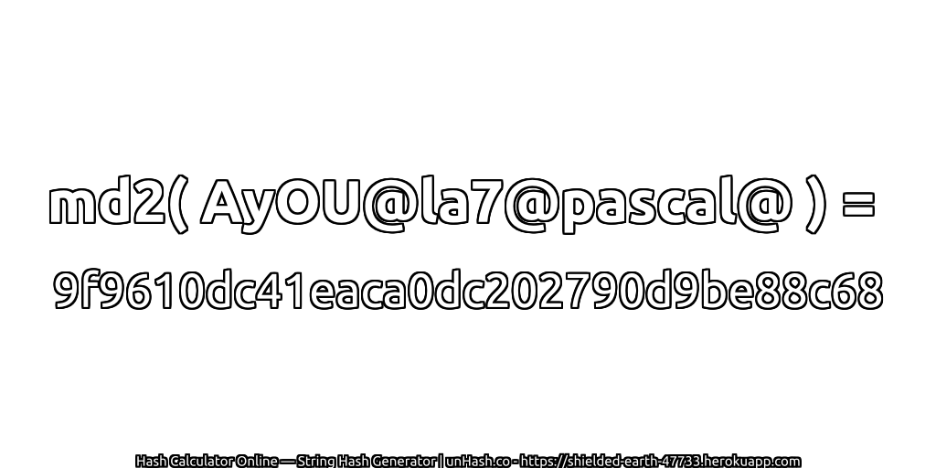 md2( AyOU@la7@pascal@ ) = 9f9610dc41eaca0dc202790d9be88c68 | unHash.co