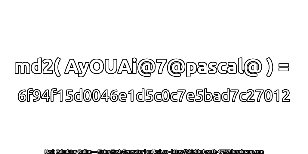 md2( AyOUAi@7@pascal@ ) = 6f94f15d0046e1d5c0c7e5bad7c27012 | unHash.co