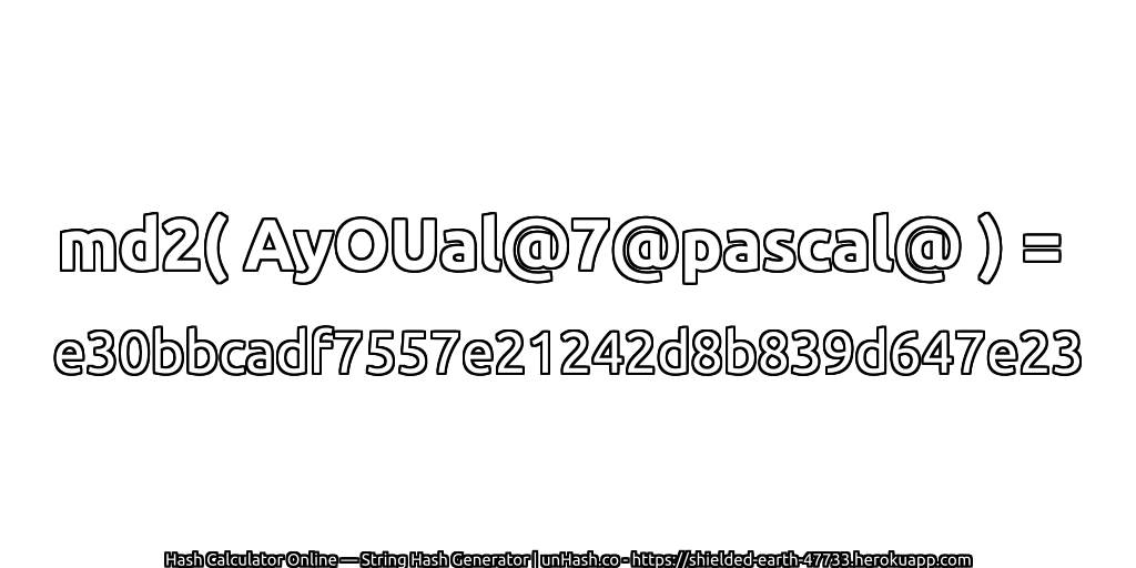 md2( AyOUal@7@pascal@ ) = e30bbcadf7557e21242d8b839d647e23 | unHash.co
