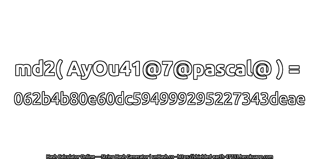md2( AyOu41@7@pascal@ ) = 062b4b80e60dc594999295227343deae | unHash.co