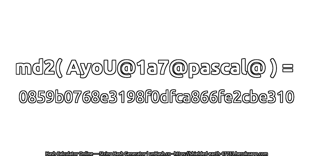 md2( AyoU@1a7@pascal@ ) = 0859b0768e3198f0dfca866fe2cbe310 | unHash.co