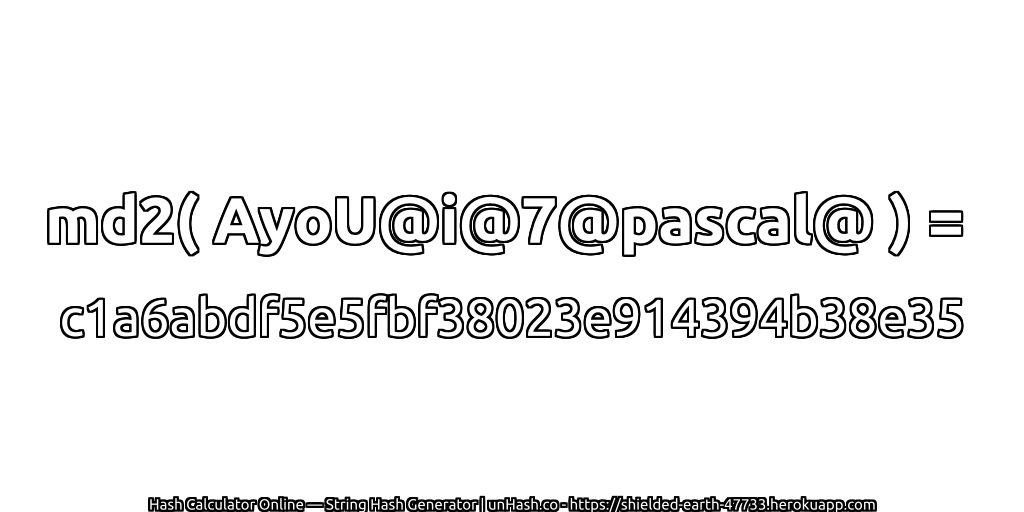 md2( AyoU@i@7@pascal@ ) = c1a6abdf5e5fbf38023e914394b38e35 | unHash.co