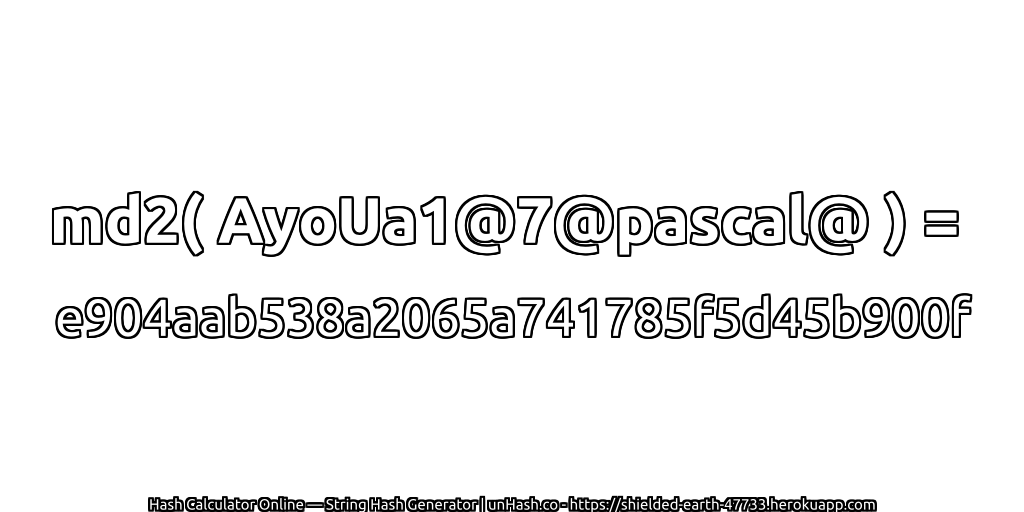 md2( AyoUa1@7@pascal@ ) = e904aab538a2065a741785f5d45b900f | unHash.co