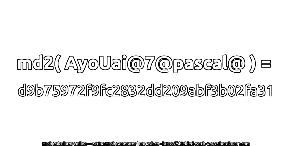 md2( AyoUai@7@pascal@ ) = d9b75972f9fc2832dd209abf3b02fa31 | unHash.co