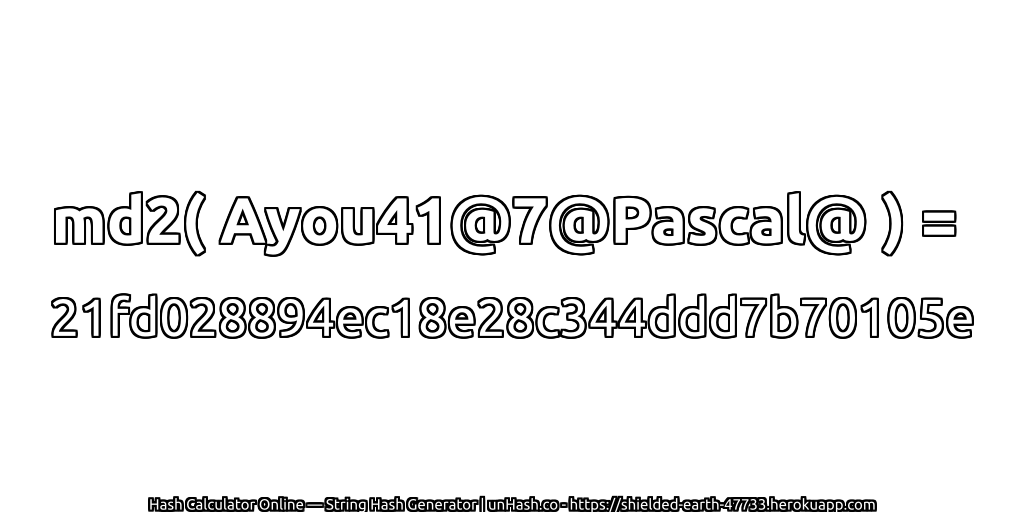 md2( Ayou41@7@Pascal@ ) = 21fd028894ec18e28c344ddd7b70105e | unHash.co