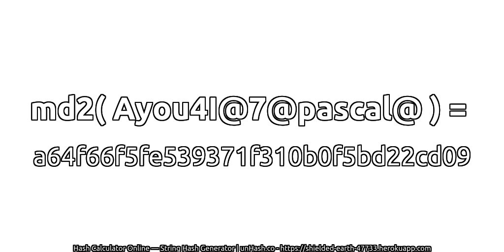 md2( Ayou4I@7@pascal@ ) = a64f66f5fe539371f310b0f5bd22cd09 | unHash.co