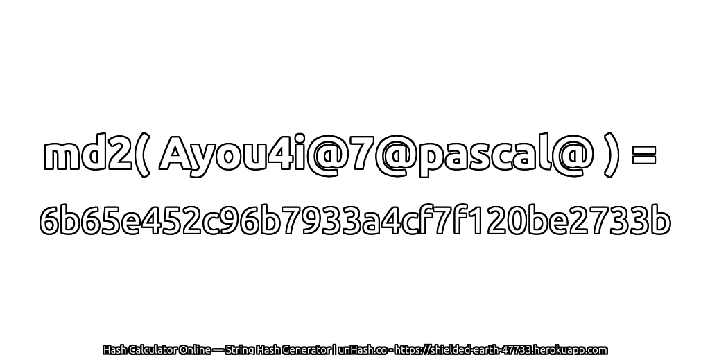 md2( Ayou4i@7@pascal@ ) = 6b65e452c96b7933a4cf7f120be2733b | unHash.co