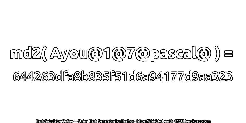 md2( Ayou@1@7@pascal@ ) = 644263dfa8b835f51d6a94177d9aa323 | unHash.co