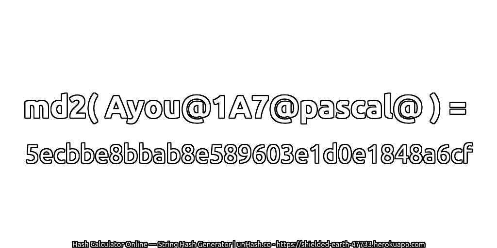 md2( Ayou@1A7@pascal@ ) = 5ecbbe8bbab8e589603e1d0e1848a6cf | unHash.co