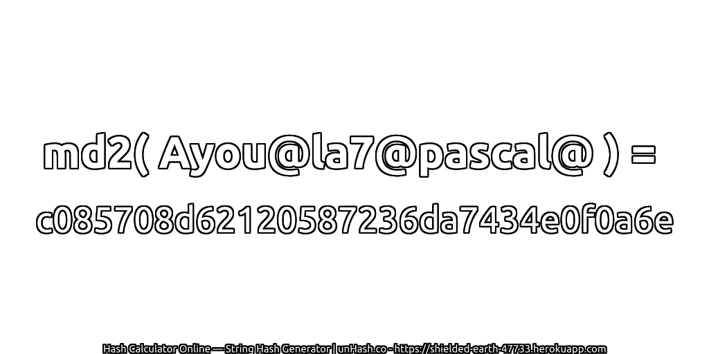 md2( Ayou@la7@pascal@ ) = c085708d62120587236da7434e0f0a6e | unHash.co