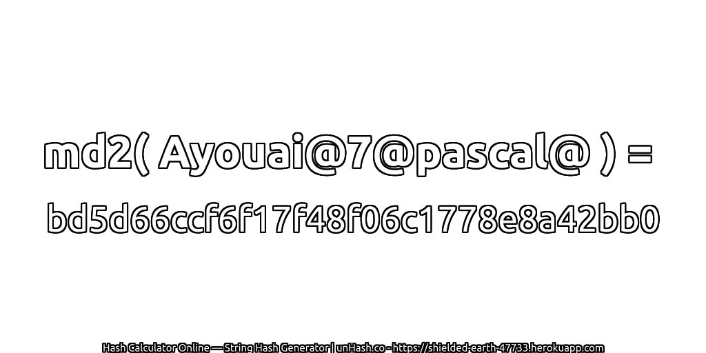 md2( Ayouai@7@pascal@ ) = bd5d66ccf6f17f48f06c1778e8a42bb0 | unHash.co