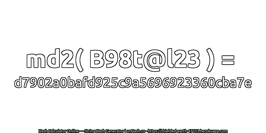 md2( B98t@l23 ) = d7902a0bafd925c9a5696923360cba7e | unHash.co