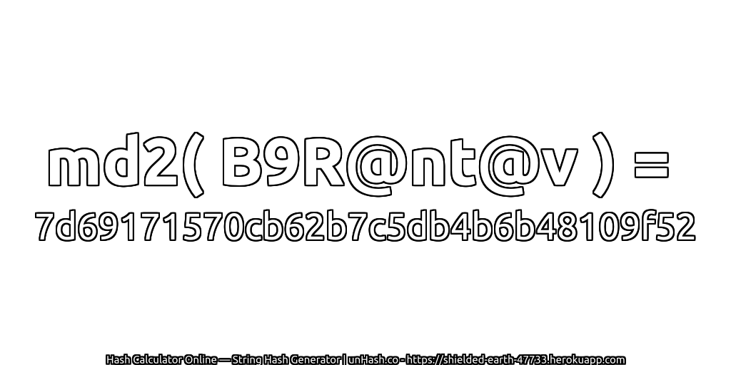 md2( B9R@nt@v ) = 7d69171570cb62b7c5db4b6b48109f52 | unHash.co