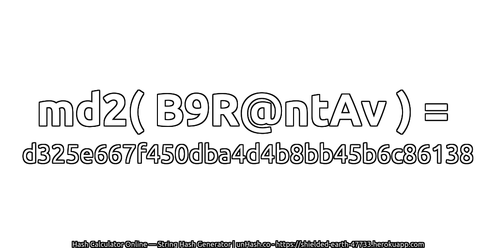 md2( B9R@ntAv ) = d325e667f450dba4d4b8bb45b6c86138 | unHash.co