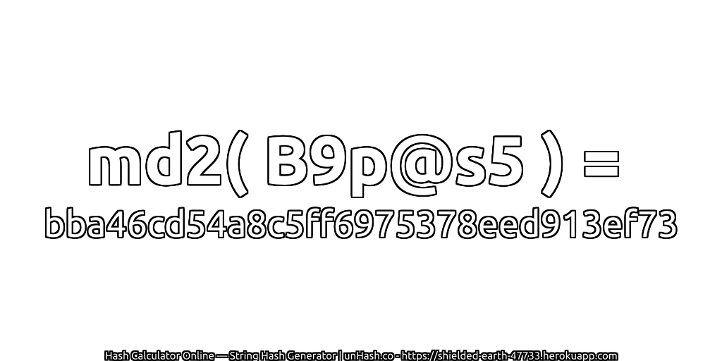 md2( B9p@s5 ) = bba46cd54a8c5ff6975378eed913ef73 | unHash.co