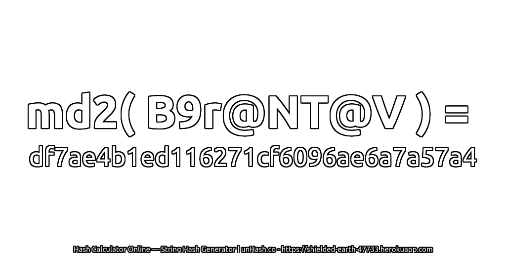 md2( B9r@NT@V ) = df7ae4b1ed116271cf6096ae6a7a57a4 | unHash.co