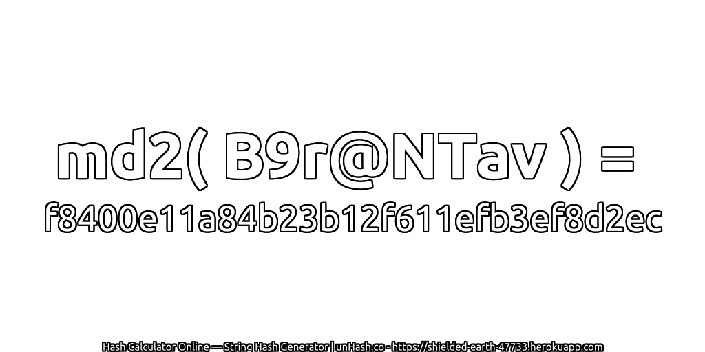 md2( B9r@NTav ) = f8400e11a84b23b12f611efb3ef8d2ec | unHash.co