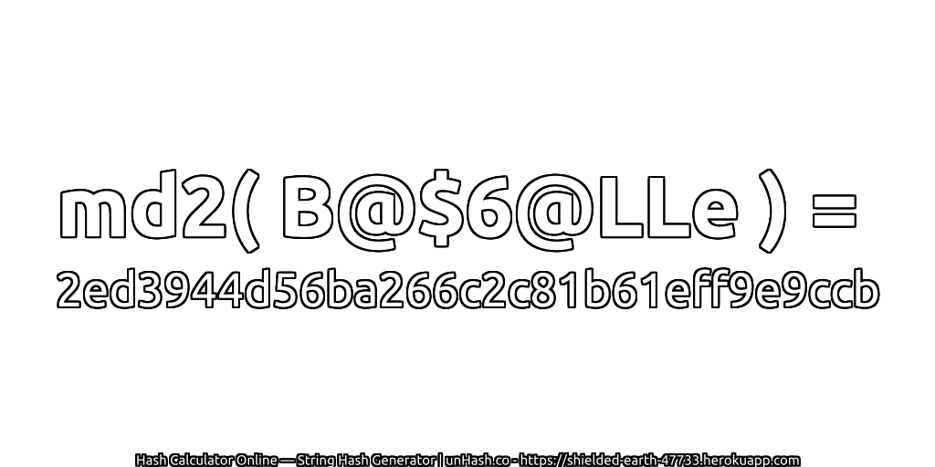 md2( B@$6@LLe ) = 2ed3944d56ba266c2c81b61eff9e9ccb | unHash.co