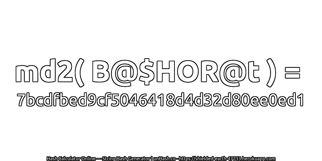 md2( B@$HOR@t ) = 7bcdfbed9cf5046418d4d32d80ee0ed1 | unHash.co