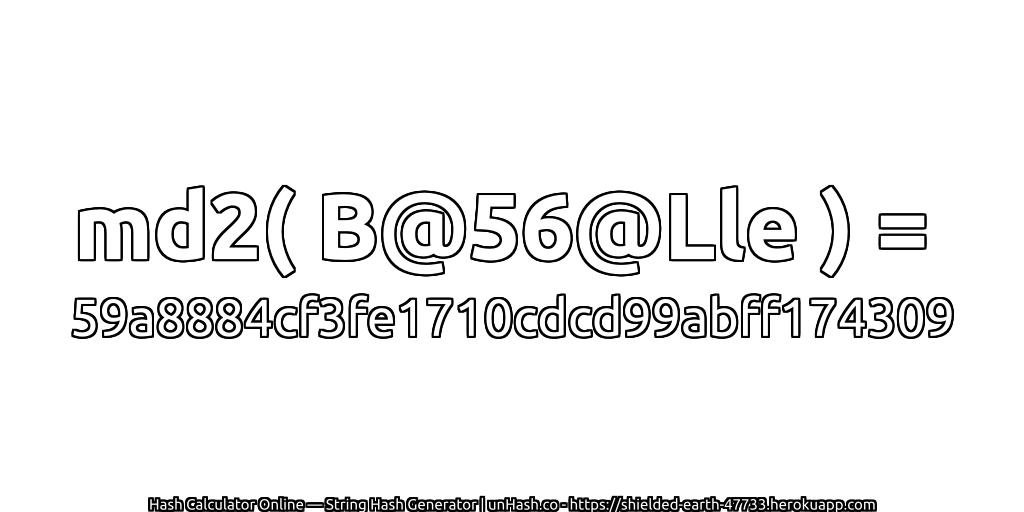 md2( B@56@Lle ) = 59a8884cf3fe1710cdcd99abff174309 | unHash.co
