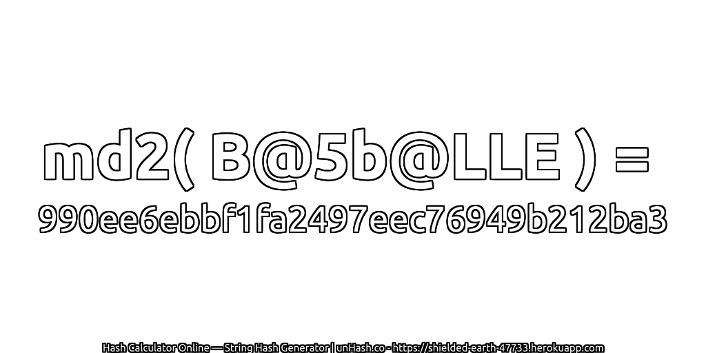 md2( B@5b@LLE ) = 990ee6ebbf1fa2497eec76949b212ba3 | unHash.co