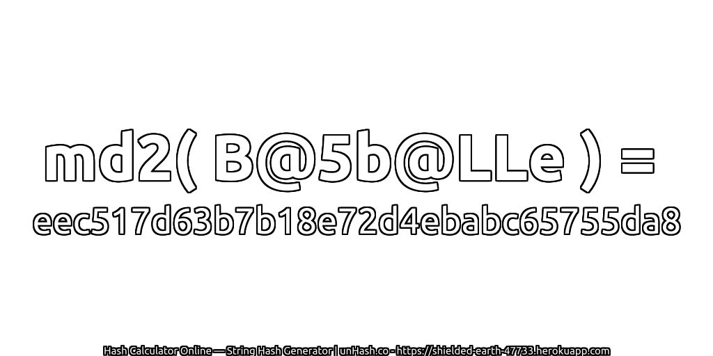 md2( B@5b@LLe ) = eec517d63b7b18e72d4ebabc65755da8 | unHash.co