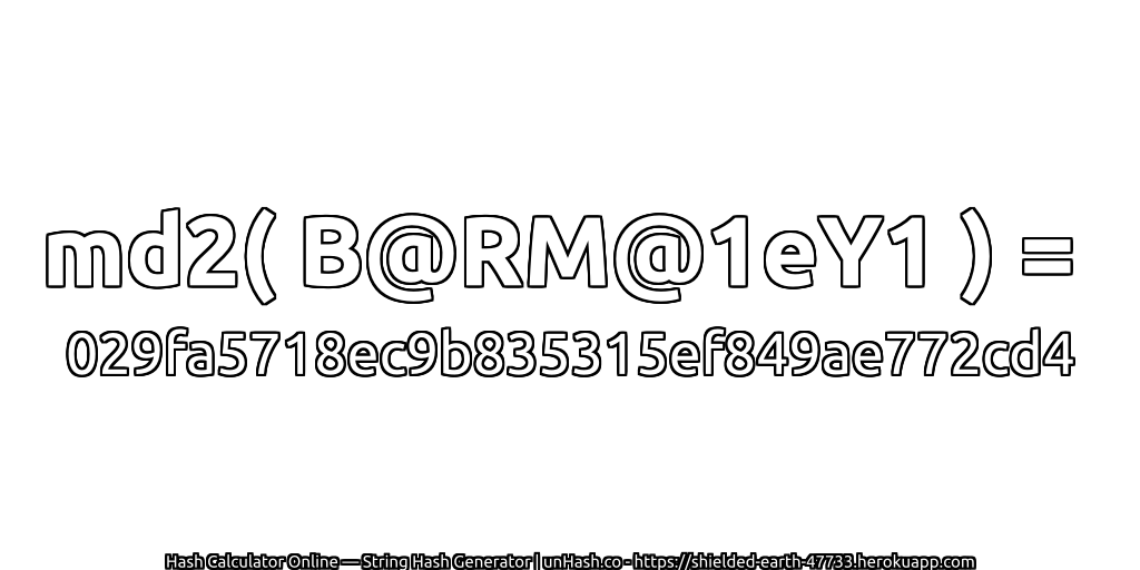md2( B@RM@1eY1 ) = 029fa5718ec9b835315ef849ae772cd4 | unHash.co