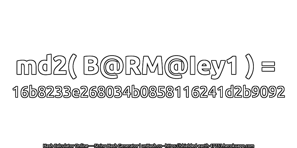 md2( B@RM@Iey1 ) = 16b8233e268034b0858116241d2b9092 | unHash.co