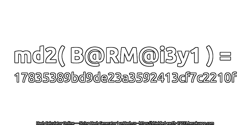 md2( B@RM@i3y1 ) = 17835389bd9de23a3592413cf7c2210f | unHash.co