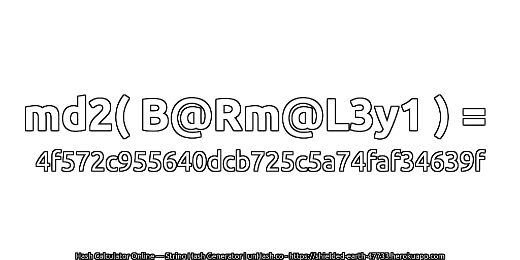 md2( B@Rm@L3y1 ) = 4f572c955640dcb725c5a74faf34639f | unHash.co