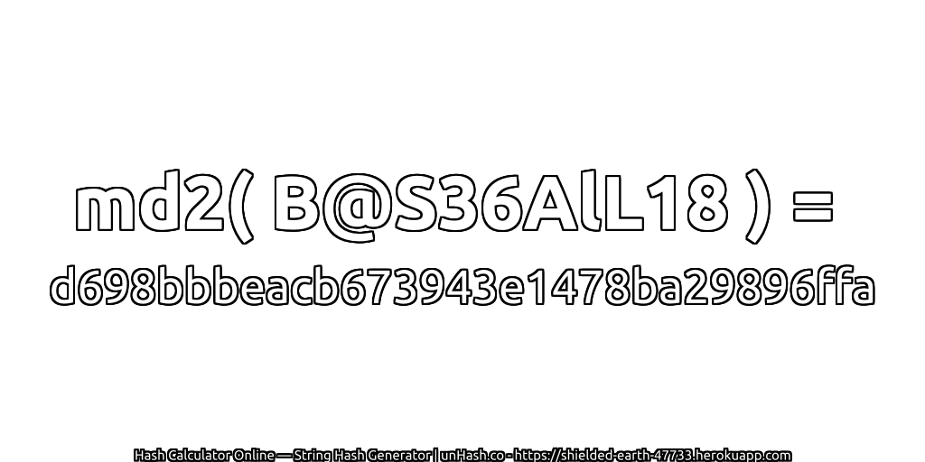 md2( B@S36AlL18 ) = d698bbbeacb673943e1478ba29896ffa | unHash.co