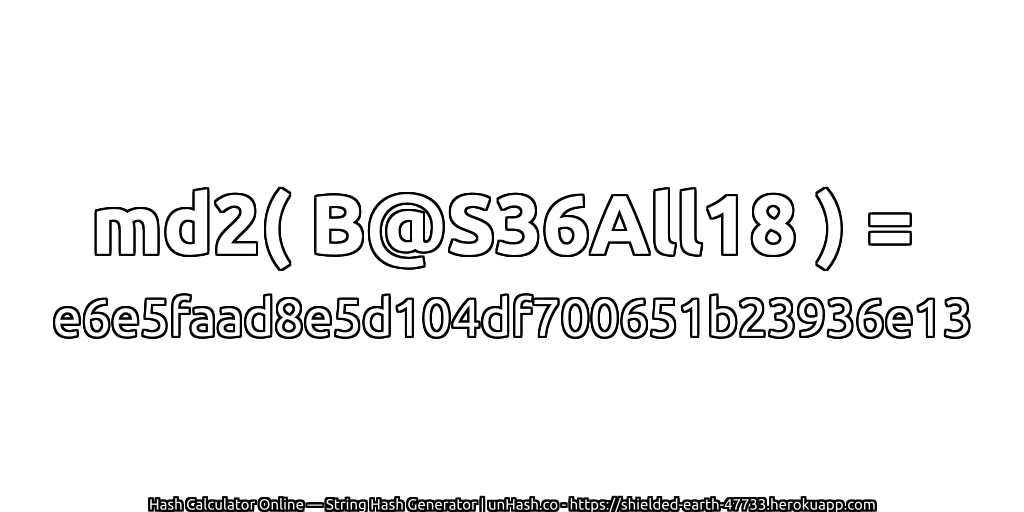 md2( B@S36All18 ) = e6e5faad8e5d104df700651b23936e13 | unHash.co