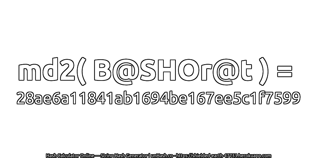 md2( B@SHOr@t ) = 28ae6a11841ab1694be167ee5c1f7599 | unHash.co