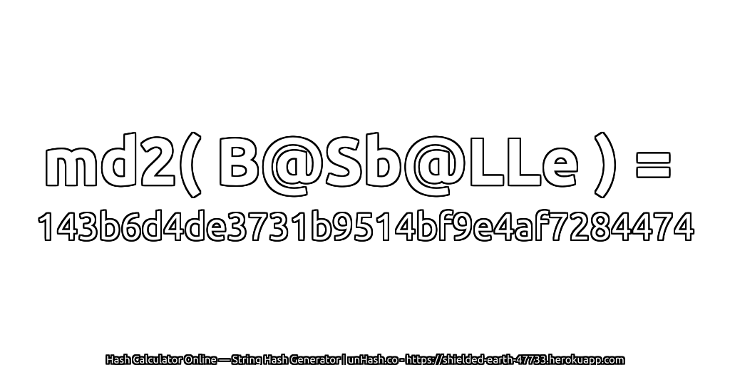md2( B@Sb@LLe ) = 143b6d4de3731b9514bf9e4af7284474 | unHash.co