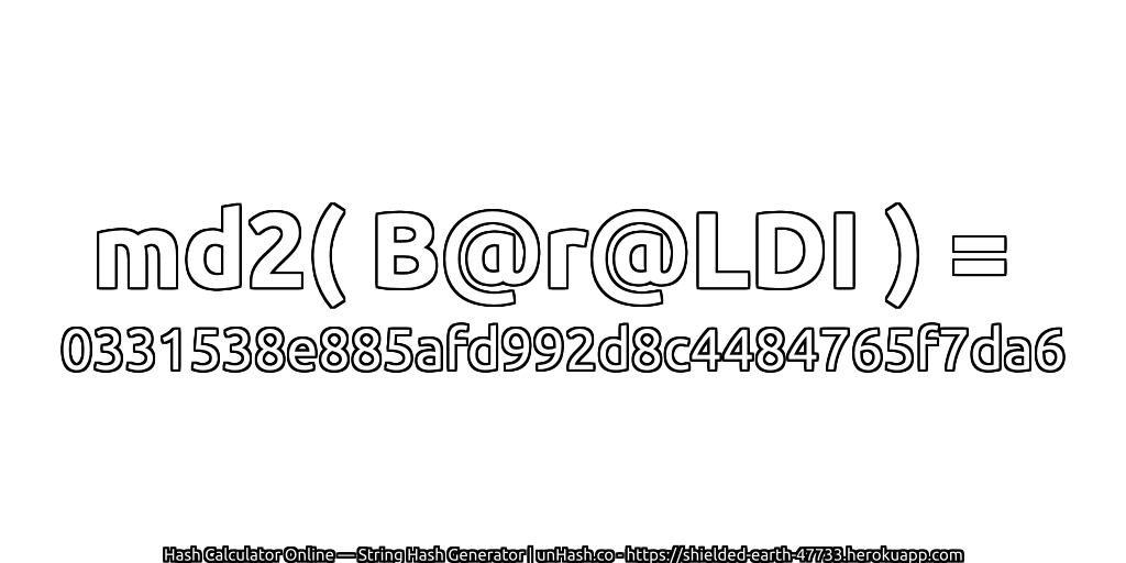 md2( B@r@LDI ) = 0331538e885afd992d8c4484765f7da6 | unHash.co