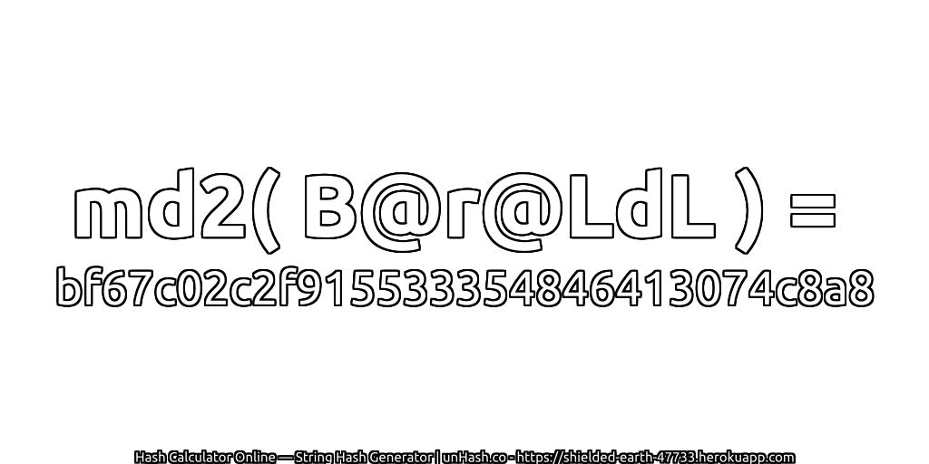 md2( B@r@LdL ) = bf67c02c2f915533354846413074c8a8 | unHash.co