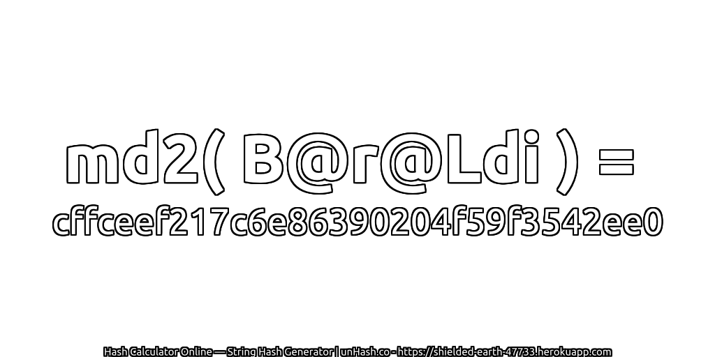 md2( B@r@Ldi ) = cffceef217c6e86390204f59f3542ee0 | unHash.co