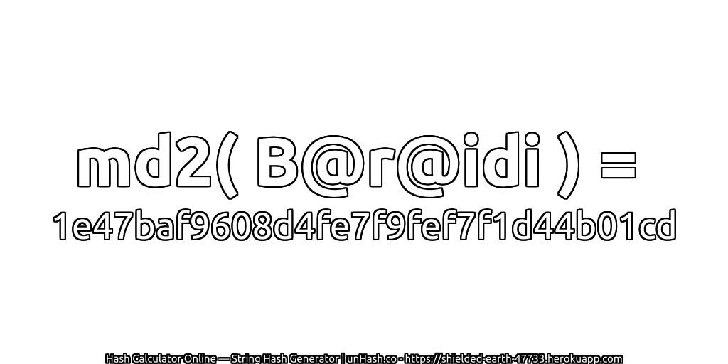 md2( B@r@idi ) = 1e47baf9608d4fe7f9fef7f1d44b01cd | unHash.co