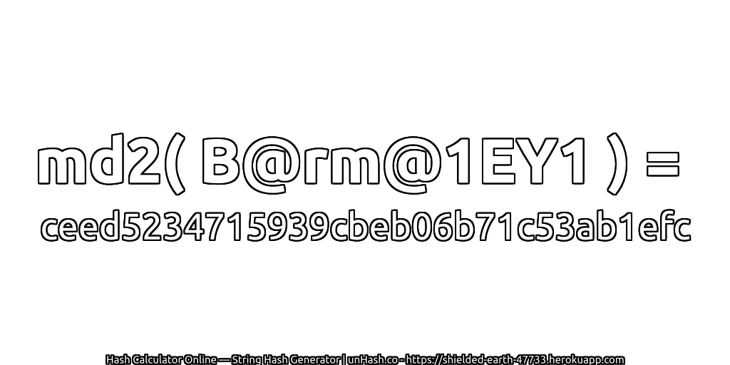 md2( B@rm@1EY1 ) = ceed5234715939cbeb06b71c53ab1efc | unHash.co