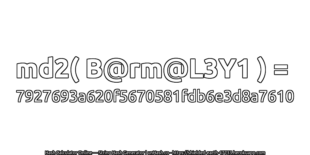 md2( B@rm@L3Y1 ) = 7927693a620f5670581fdb6e3d8a7610 | unHash.co