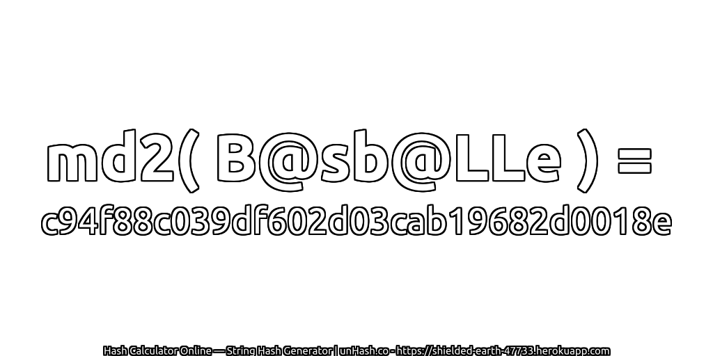 md2( B@sb@LLe ) = c94f88c039df602d03cab19682d0018e | unHash.co