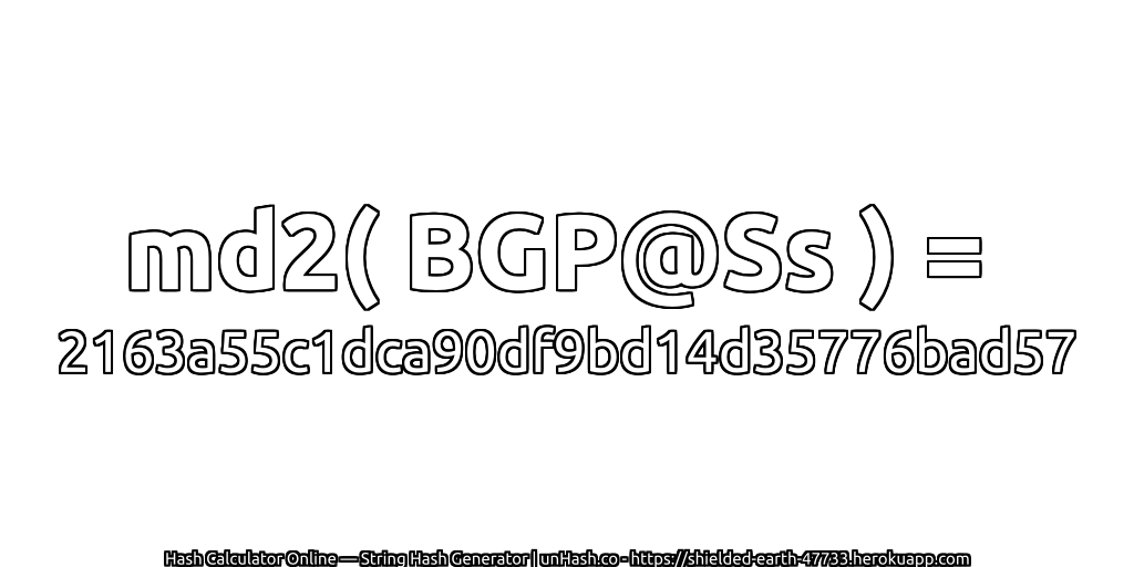 md2( BGP@Ss ) = 2163a55c1dca90df9bd14d35776bad57 | unHash.co