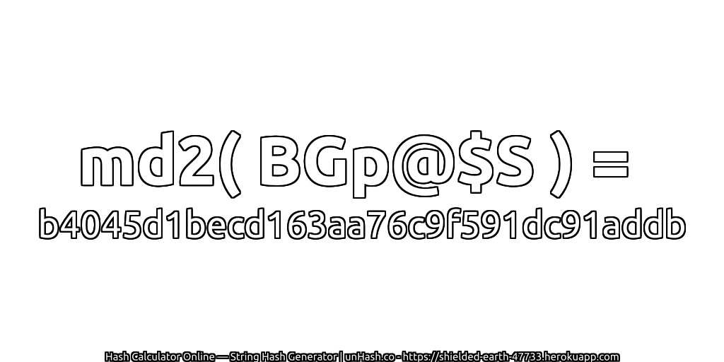 md2( BGp@$S ) = b4045d1becd163aa76c9f591dc91addb | unHash.co