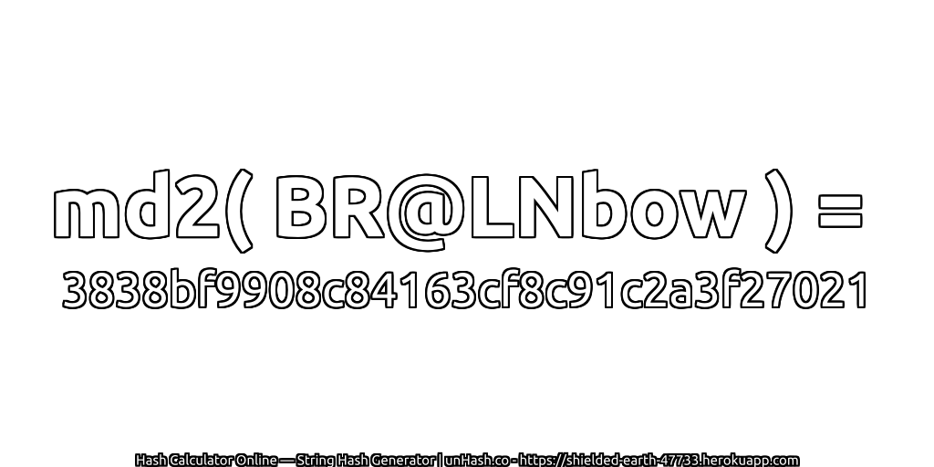 md2( BR@LNbow ) = 3838bf9908c84163cf8c91c2a3f27021 | unHash.co